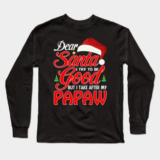 Dear Santa I Tried To Be Good But I Take After My PAPAW T-Shirt Long Sleeve T-Shirt